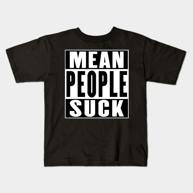 Mean People Suck Kids T-Shirt by soondoock